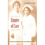 Empire of Care: Nursing and Migration in Filipino American History