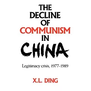 The Decline of Communism in China: Legitimacy Crisis, 1977 1989