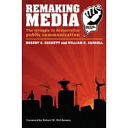 Remaking Media: The Sturggle to Democratize Public Communication