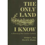 The Only Land I Know: A History of the Lumbee Indians
