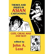 Themes and Issues in Asian Cartooning: Cute, Cheap, Mad, and Sexy
