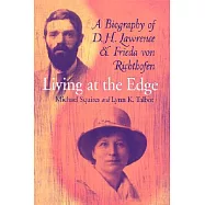 Living at the Edge: A Biography of D H Lawrence and Frieda Von Richthofen