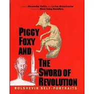 Piggy Foxy and the Sword of Revolution: Bolshevik Self-Portraits