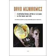 David Wojnarowicz: A Definitive History of Five or Six Years on the Lower East Side