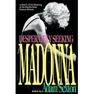 Desperately Seeking Madonna: In Search of the Meaning of the World’s Most Famous Woman