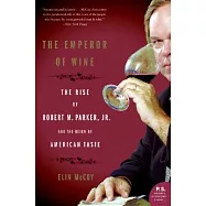 The Emperor of Wine: The Rise of Robert M. Parker, Jr., and the Reign of American Taste