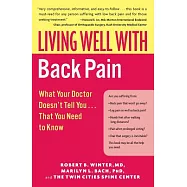 Living Well with Back Pain: What Your Doctor Doesn’t Tell You That You Need to Know
