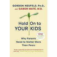 Hold on to Your Kids: Why Parents Need to Matter More Than Peers