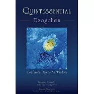 Quintessential Dzogchen: Confusion Dawns As Wisdom