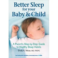 Better Sleep for Your Baby & Child: A Parent’s Step-by-step Guide to Healthy Sleep Habits