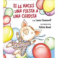 Si Le Haces Una Fiesta a Una Cerdita: If You Give a Pig a Party (Spanish Edition) = If You Give a Pig a Party