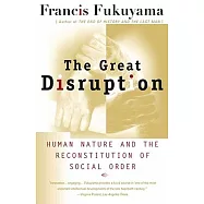 The Great Disruption: Human Nature and the Reconstitution of Social Order