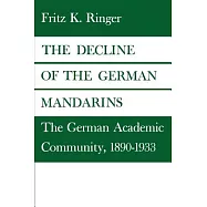 The Decline of the German Mandarins: The German Academic Community, 1890-1933