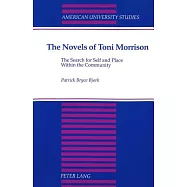 The Novels of Toni Morrison: The Search for Self and Place Within the Community Third Printing