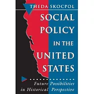 Social Policy in the United States: Future Possibilities in Historical Perspective