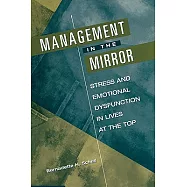 Management in the Mirror: Stress and Emotional Dysfunction in Lives at the Top