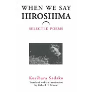 When We Say ’Hiroshima’: Selected Poems