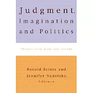Judgment, Imagination, and Politics: Themes from Kant and Arendt