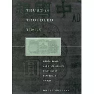 Trust in Troubled Times: Money, Banks, and State-Society Relations in Republican Tianjin