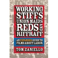 Working Stiffs, Union Maids, Reds, and Riffraff: An Expanded Guide to Films About Labor
