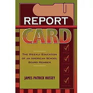 Report Card: The Weekly Education of an American School Board Member