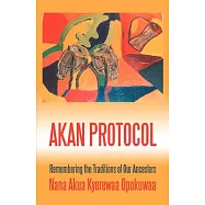 Akan Protocol: Remembering the Traditions of Our Ancestors
