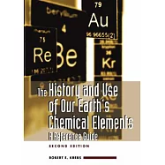 The History And Use of Our Earth’s Chemical Elements: A Reference Guide