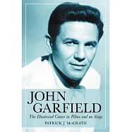 John Garfield: The Illustrated Career in Films And on Stage
