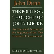 The Political Thought of John Locke: An Historical Account of the Argument of the &rsquo;Two Treatises of Government&rsquo;
