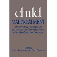 Child Maltreatment: Theory and Research on the Causes and Consequences of Child Abuse and Neglect