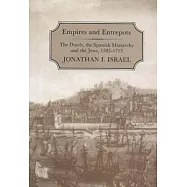 Empires and Entrepots: Dutch, the Spanish Monarchy and the Jews, 1585-1713