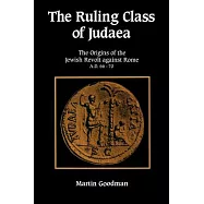 The Ruling Class of Judaea: The Origins of the Jewish Revolt Against Rome A.D. 66-70