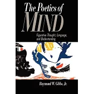 The Poetics of Mind: Figurative Thought, Language, and Understanding