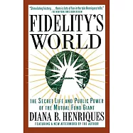 Fidelity’s World: The Secret Life and Public Power of the Mutual Fund Giant