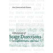 A Dictionary of Stage Directions in English Drama, 1580-1642