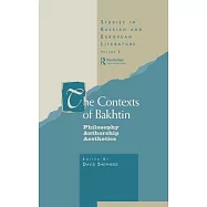 The Contexts of Bakhtin: Philosophy Authorship Aesthetics
