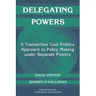 Delegating Powers: A Transaction Cost Politics Approach to Policy Making Under Separate Powers