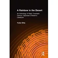 A Rainbow in the Desert: An Anthology of Early Twentieth Century Japanese Children’s Literature