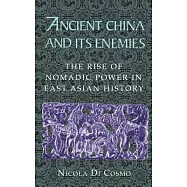 Ancient China and Its Enemies: The Rise of Nomadic Power in East Asian History