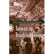 Taiwan in Troubled Times: Essays on the Chen Shui-Bian Presidency