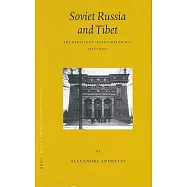Soviet Russia and Tibet: The Debarcle of Secret Diplomacy, 1918-1930s