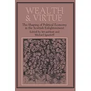 Wealth and Virtue: The Shaping of Political Economy in the Scottish Enlightenment