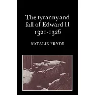 The Tyranny and Fall of Edward II 1321-1326