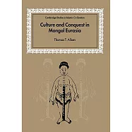 Culture and Conquest in Mongol Eurasia