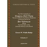 The Chronography of Gregory Abu&rsquo;l Faraj: The Son of Aaron, the Hebrew Physician Commonly Known as Bar Hebraeus