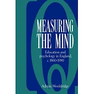 Measuring the Mind: Education And Psychology in England c.1860-c.1990