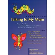 Talking to My Mum: A Picture Workbook for Workers, Mothers And Children Affected by Domestic Abuse