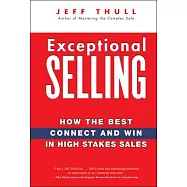 Exceptional Selling: How the Best Connect and Win in High Stakes Sales