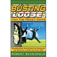 Busting Loose from the Money Game: Mind-blowing Strategies for Changing the Rules of a Game You Can&rsquo;t Win