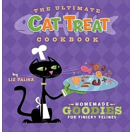 The Ultimate Cat Treat Cookbook: Homemade Goodies for Finicky Felines